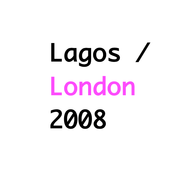 Lagos / London 2008 (Goldsmiths)